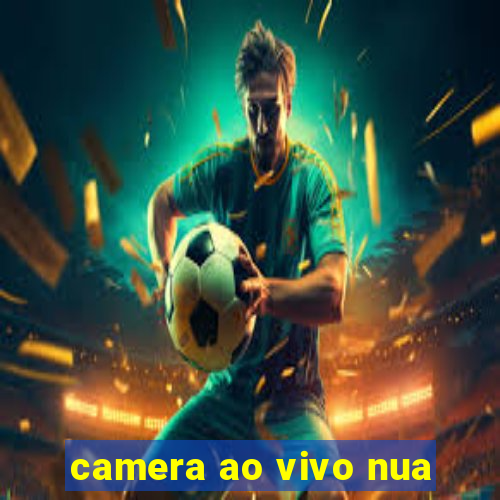 camera ao vivo nua